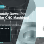 How to Specify Dowel Pin Features for CNC Machined Parts