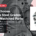 Comment choisir les nuances d'acier inoxydable pour les pièces usinées par CNC ?
