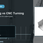 CNC Milling vs CNC Turning: How to Choose for Custom Parts